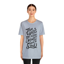 Load image into Gallery viewer, 4 wheels move the body Two wheels move the Soul - Tee
