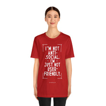 Load image into Gallery viewer, Im not Anti Social Im Just Not User Friendly - Unisex Jersey Short Sleeve Tee
