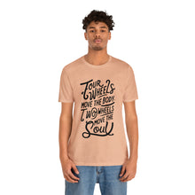Load image into Gallery viewer, 4 wheels move the body Two wheels move the Soul - Tee
