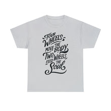 Load image into Gallery viewer, Four Wheels Move the Body, Two Wheels Feed the Soul - Unisex Heavy Cotton Tee
