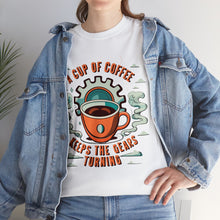 Load image into Gallery viewer, Cup of coffee keeps the Gears Moving - Unisex Heavy Cotton Tee
