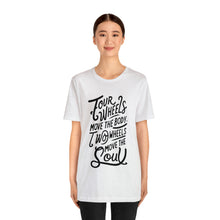 Load image into Gallery viewer, 4 wheels move the body Two wheels move the Soul - Tee
