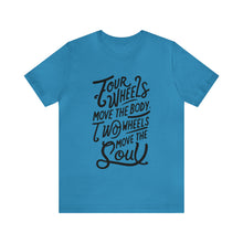 Load image into Gallery viewer, 4 wheels move the body Two wheels move the Soul - Tee
