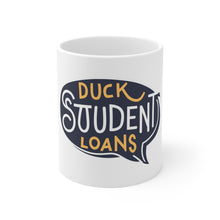 Load image into Gallery viewer, humor duck student loans Ceramic Mug 11oz
