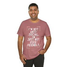 Load image into Gallery viewer, Im not Anti Social Im Just Not User Friendly - Unisex Jersey Short Sleeve Tee
