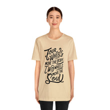 Load image into Gallery viewer, 4 wheels move the body Two wheels move the Soul - Tee
