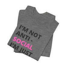 Load image into Gallery viewer, Im not anti social im Just not user friendly - Unisex Jersey Short Sleeve Tee
