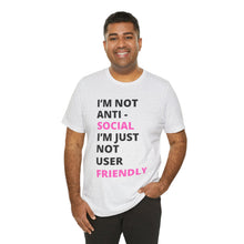 Load image into Gallery viewer, Im not anti social im Just not user friendly - Unisex Jersey Short Sleeve Tee
