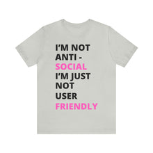Load image into Gallery viewer, Im not anti social im Just not user friendly - Unisex Jersey Short Sleeve Tee

