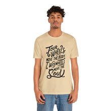 Load image into Gallery viewer, 4 wheels move the body Two wheels move the Soul - Tee
