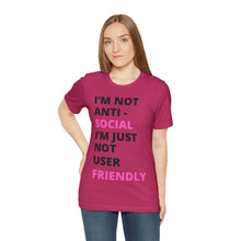 Load image into Gallery viewer, Im not anti social im Just not user friendly - Unisex Jersey Short Sleeve Tee
