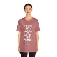 Load image into Gallery viewer, Im not Anti Social Im Just Not User Friendly - Unisex Jersey Short Sleeve Tee
