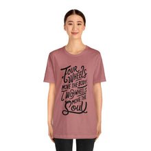 Load image into Gallery viewer, 4 wheels move the body Two wheels move the Soul - Tee
