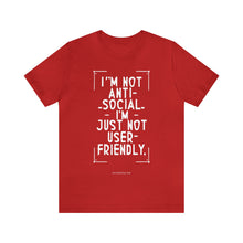 Load image into Gallery viewer, Im not Anti Social Im Just Not User Friendly - Unisex Jersey Short Sleeve Tee
