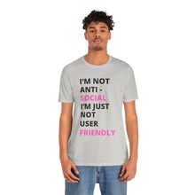 Load image into Gallery viewer, Im not anti social im Just not user friendly - Unisex Jersey Short Sleeve Tee

