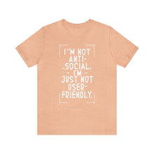 Load image into Gallery viewer, Im not Anti Social Im Just Not User Friendly - Unisex Jersey Short Sleeve Tee

