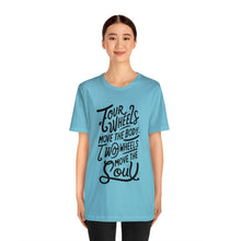 Load image into Gallery viewer, 4 wheels move the body Two wheels move the Soul - Tee
