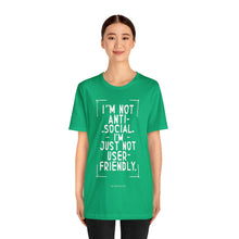 Load image into Gallery viewer, Im not Anti Social Im Just Not User Friendly - Unisex Jersey Short Sleeve Tee
