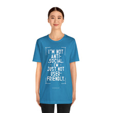 Load image into Gallery viewer, Im not Anti Social Im Just Not User Friendly - Unisex Jersey Short Sleeve Tee
