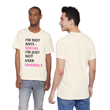 Load image into Gallery viewer, Im not anti social im Just not user friendly - Unisex Jersey Short Sleeve Tee
