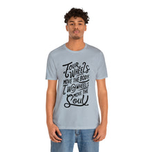 Load image into Gallery viewer, 4 wheels move the body Two wheels move the Soul - Tee

