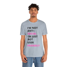 Load image into Gallery viewer, Im not anti social im Just not user friendly - Unisex Jersey Short Sleeve Tee
