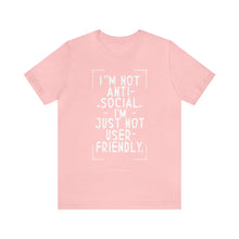 Load image into Gallery viewer, Im not Anti Social Im Just Not User Friendly - Unisex Jersey Short Sleeve Tee
