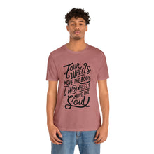 Load image into Gallery viewer, 4 wheels move the body Two wheels move the Soul - Tee
