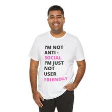 Load image into Gallery viewer, Im not anti social im Just not user friendly - Unisex Jersey Short Sleeve Tee
