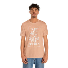 Load image into Gallery viewer, Im not Anti Social Im Just Not User Friendly - Unisex Jersey Short Sleeve Tee
