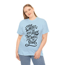 Load image into Gallery viewer, Four Wheels Move the Body, Two Wheels Feed the Soul - Unisex Heavy Cotton Tee
