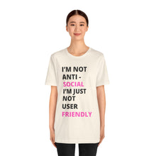 Load image into Gallery viewer, Im not anti social im Just not user friendly - Unisex Jersey Short Sleeve Tee
