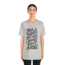 Load image into Gallery viewer, 4 wheels move the body Two wheels move the Soul - Tee
