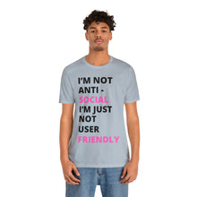 Load image into Gallery viewer, Im not anti social im Just not user friendly - Unisex Jersey Short Sleeve Tee
