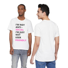 Load image into Gallery viewer, Im not anti social im Just not user friendly - Unisex Jersey Short Sleeve Tee
