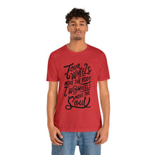 Load image into Gallery viewer, 4 wheels move the body Two wheels move the Soul - Tee
