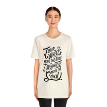 Load image into Gallery viewer, 4 wheels move the body Two wheels move the Soul - Tee
