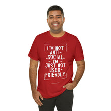 Load image into Gallery viewer, Im not Anti Social Im Just Not User Friendly - Unisex Jersey Short Sleeve Tee

