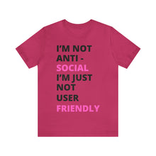 Load image into Gallery viewer, Im not anti social im Just not user friendly - Unisex Jersey Short Sleeve Tee
