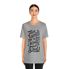 Load image into Gallery viewer, 4 wheels move the body Two wheels move the Soul - Tee
