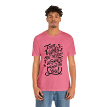 Load image into Gallery viewer, 4 wheels move the body Two wheels move the Soul - Tee
