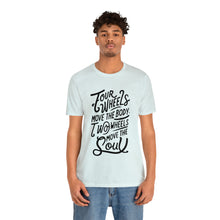 Load image into Gallery viewer, 4 wheels move the body Two wheels move the Soul - Tee

