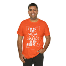 Load image into Gallery viewer, Im not Anti Social Im Just Not User Friendly - Unisex Jersey Short Sleeve Tee
