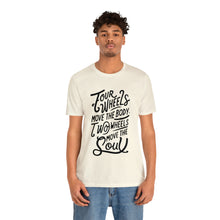 Load image into Gallery viewer, 4 wheels move the body Two wheels move the Soul - Tee
