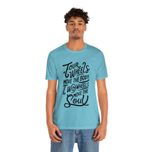 Load image into Gallery viewer, 4 wheels move the body Two wheels move the Soul - Tee
