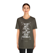 Load image into Gallery viewer, Im not Anti Social Im Just Not User Friendly - Unisex Jersey Short Sleeve Tee
